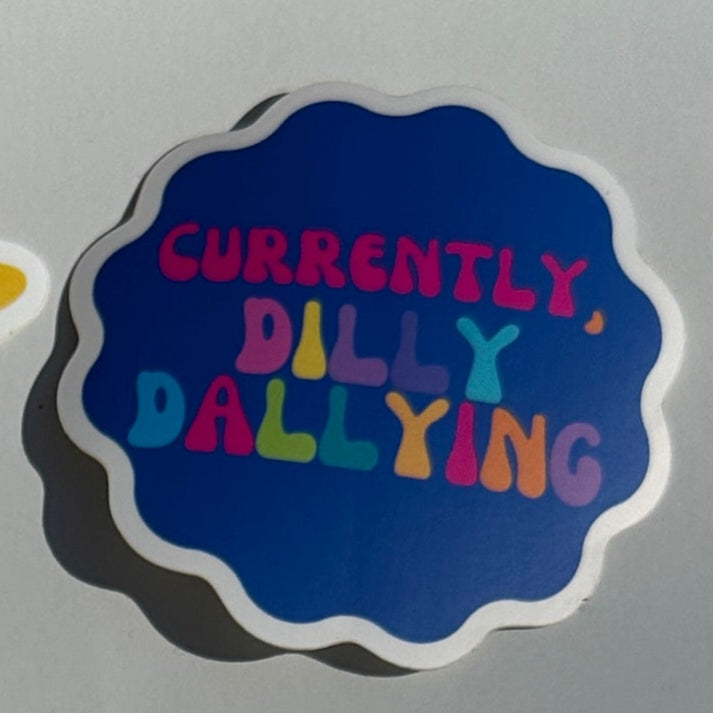 Currently, Dillydallying Sticker