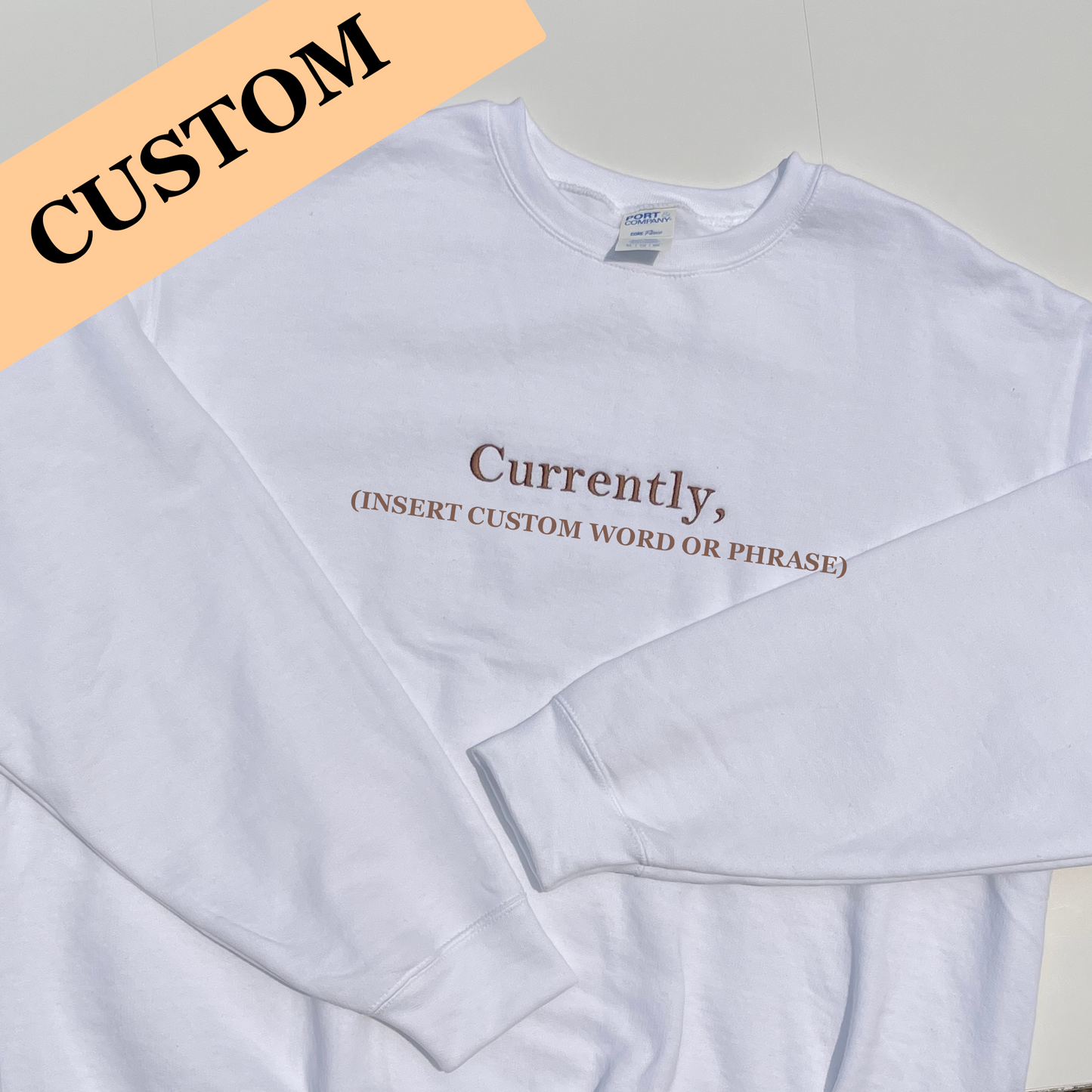 Currently, CUSTOM Embroidered Sweatshirt