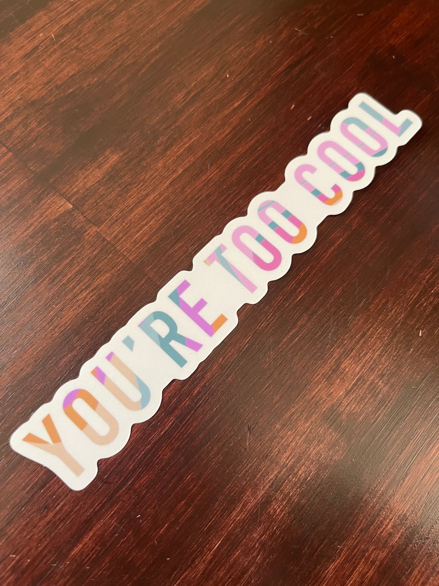 You're Too Cool Sticker