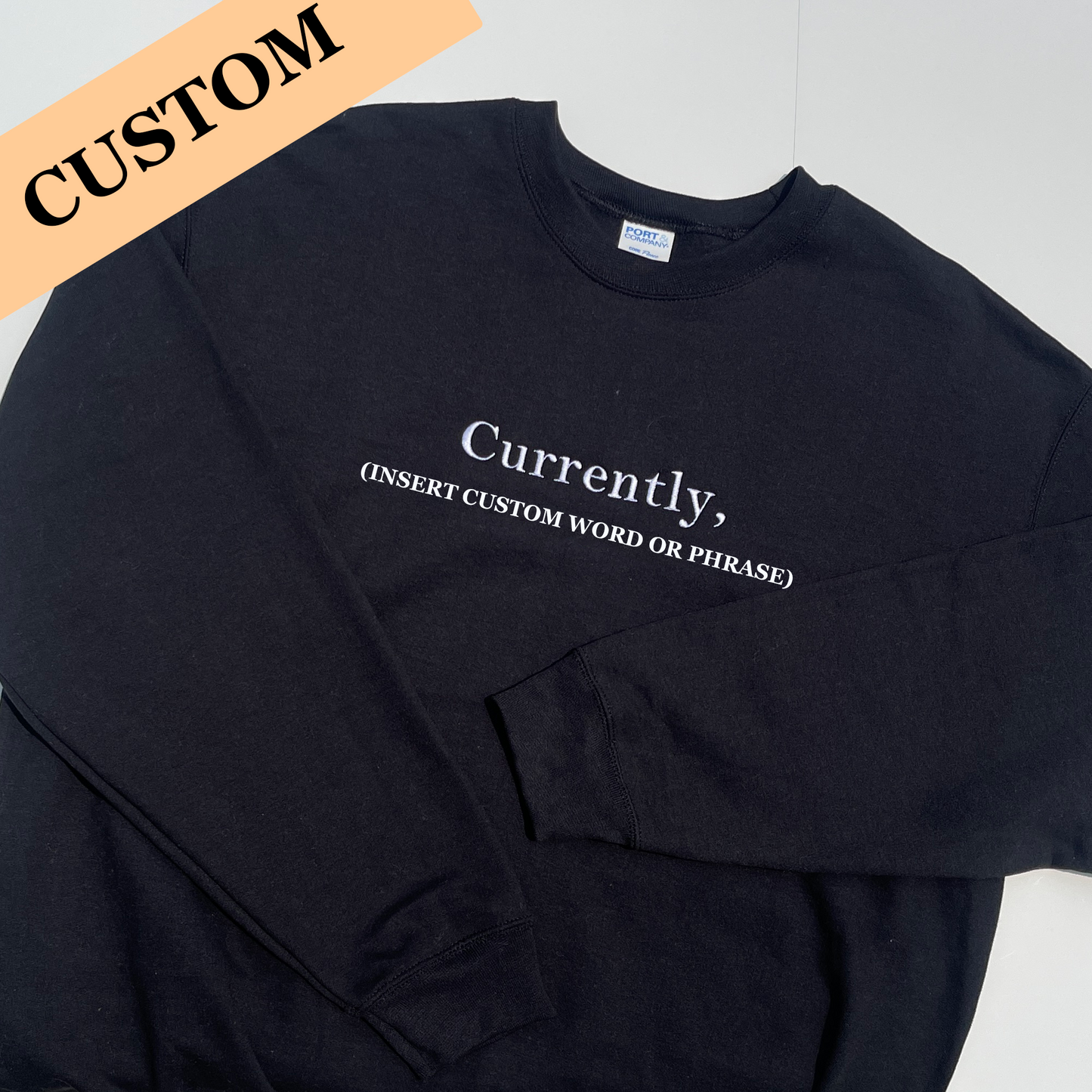 Currently, CUSTOM Embroidered Sweatshirt