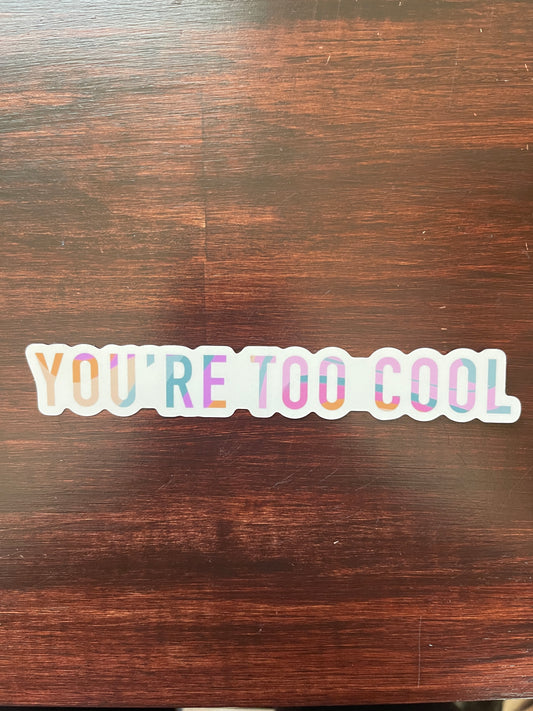 You're Too Cool Sticker